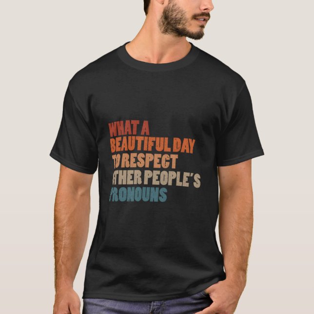 Camiseta W A Beautiful Day To Respect Other People'S Pronou (Anverso)
