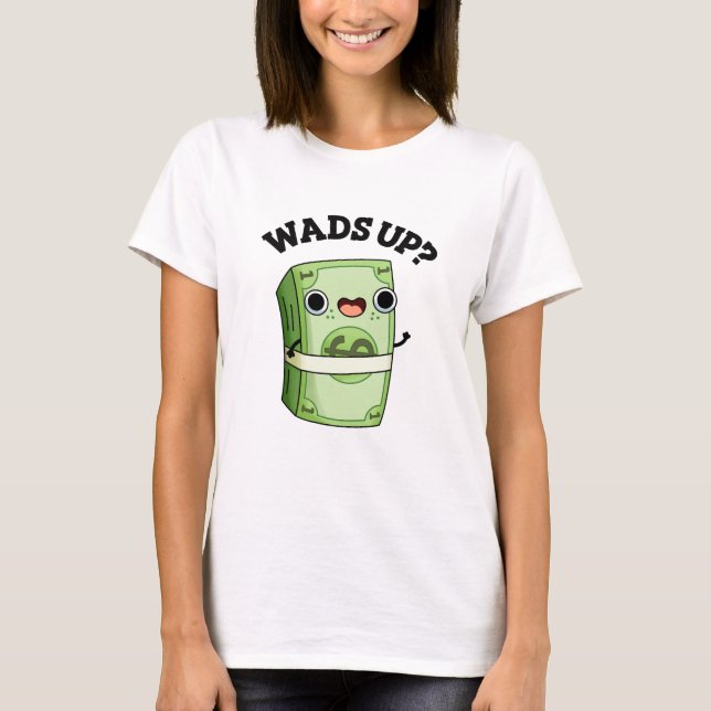 Camiseta Wads Up Funny Money Pun (Anverso)