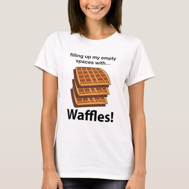 Camiseta Waffles Llenando Mis Espacios Vacíos Con Waffles (Anverso)