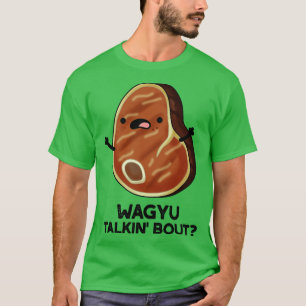 Camiseta Wagyu Takin Bout Funny Meat Steak Pun 1