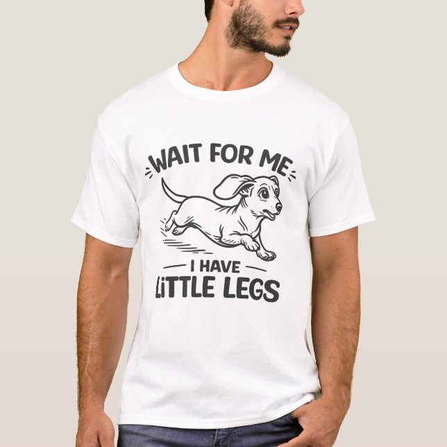 Camiseta Wait For Me I Have Little Legs-Cute Dachshund. (Anverso)