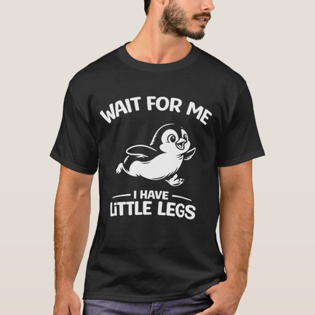 Camiseta Wait For Me I Have Little Legs Cute White Penguin  (Anverso)
