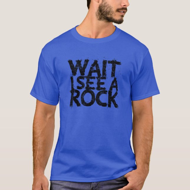 Camiseta Wait I see a rock nature (Anverso)