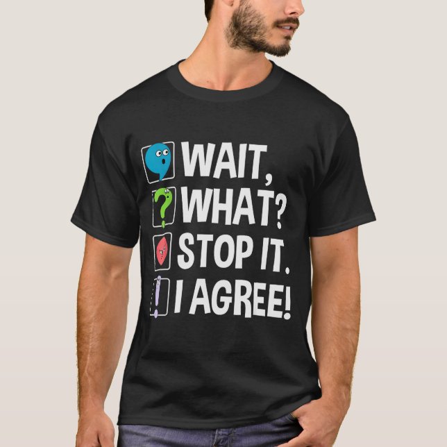 Camiseta Wait What Stop It I Agree Funny Englieacher Punctu (Anverso)