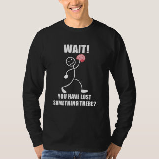Camiseta Wait you have lost something there brain sarcasm