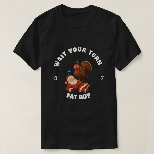 Camiseta  Wait Your Turn Fat Boy 6seven meme Turkey Lovers (Diseño del anverso)