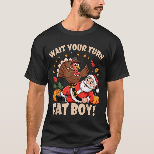 Camiseta Wait Your Turn Fat Boy Funny Thanksgiving Christma (Anverso)
