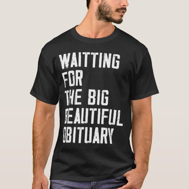 Camiseta Waiting For The Big Beautiful Obituary Funny Sayin (Anverso)