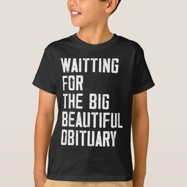 Camiseta Waiting For The Big Beautiful Obituary Funny Sayin (Anverso)