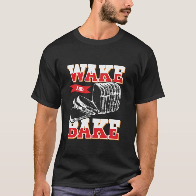 Camiseta Wake and Bake - Funny Baking Bread Bread Makers an (Anverso)