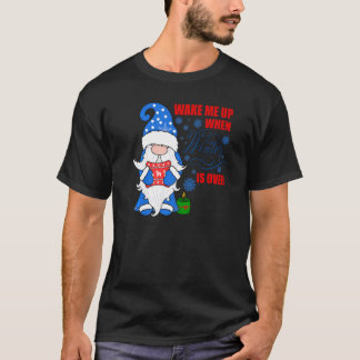 Camiseta Wake Me Up When Winter Is Over Snow Gnome Always C