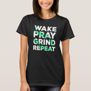 Camiseta Wake Pray Grind Repetir el trabajo duro hacer dine