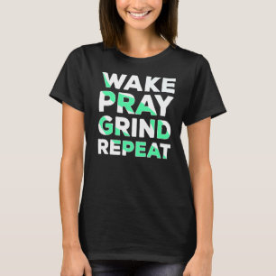 Camiseta Wake Pray Grind Repetir el trabajo duro hacer dine