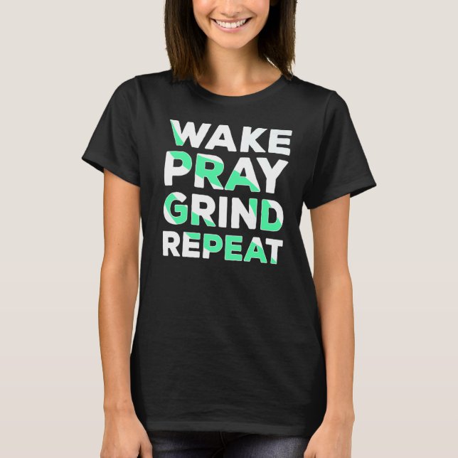 Camiseta Wake Pray Grind Repetir el trabajo duro hacer dine (Anverso)