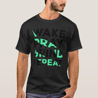 Camiseta Wake Pray Grind Repetir el trabajo duro hacer dine