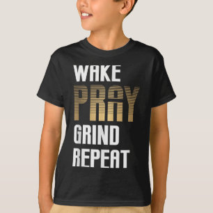 Camiseta Wake Pray Grind Repetir el trabajo Ganar dinero du