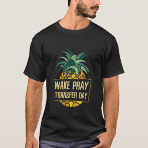 Camiseta Wake Pray Transfer Day ICSI FIV Embarazo