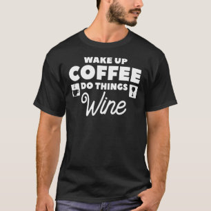 Camiseta Wake Up CoffDo Things Wine Caffeine 1