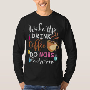 Camiseta Wake Up Coffee Do Nails Nail Tech