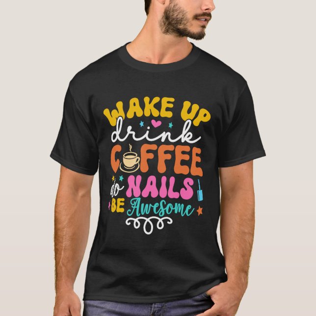 Camiseta Wake Up Coffee Do Nails Nail Tech Coffee Gi (Anverso)