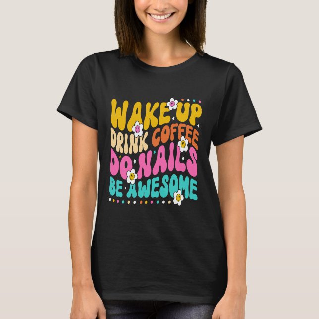 Camiseta Wake Up Coffee Do Nails Nail Tech Coffee Gi (Anverso)