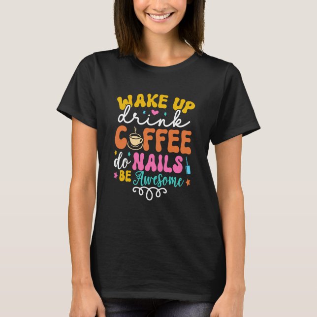 Camiseta Wake Up Drink Coffee Do Nails Nail Tech Coffee Gir (Anverso)
