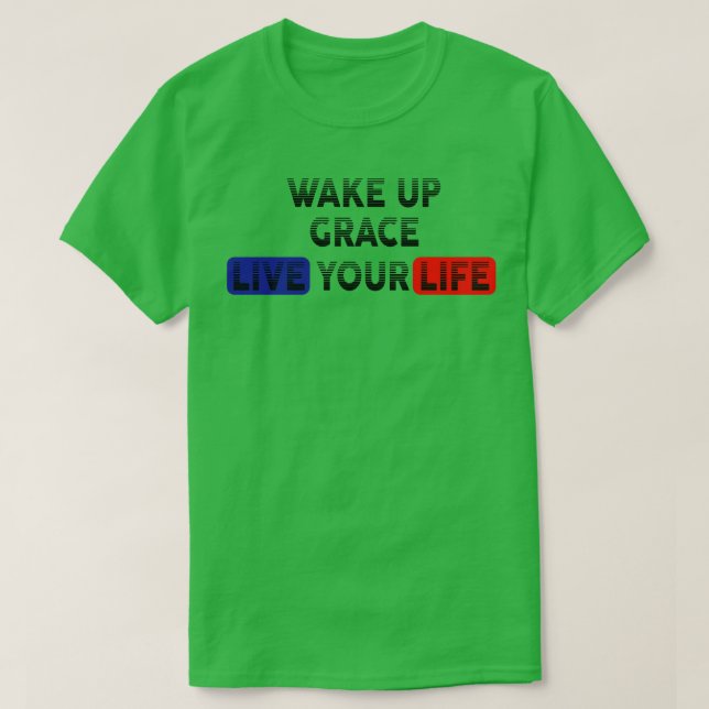 Camiseta Wake Up Live Your Life GRACE (Diseño del anverso)