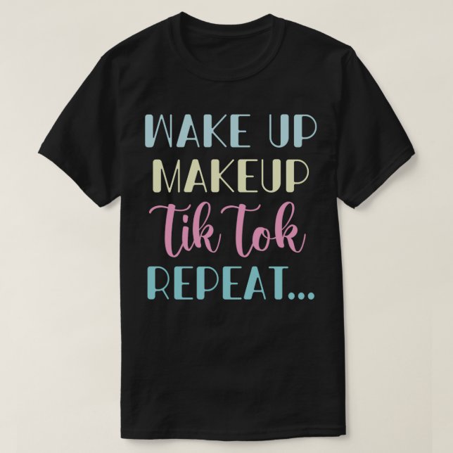 Camiseta Wake Up Makeup Tik Tok Repetir regalos graciosos d (Diseño del anverso)