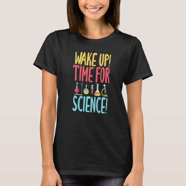 Camiseta Wake up time for Science  Science Teacher (Anverso)