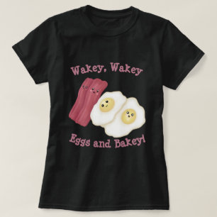 Camiseta ¡Wakey, huevos de wakey y bakey!