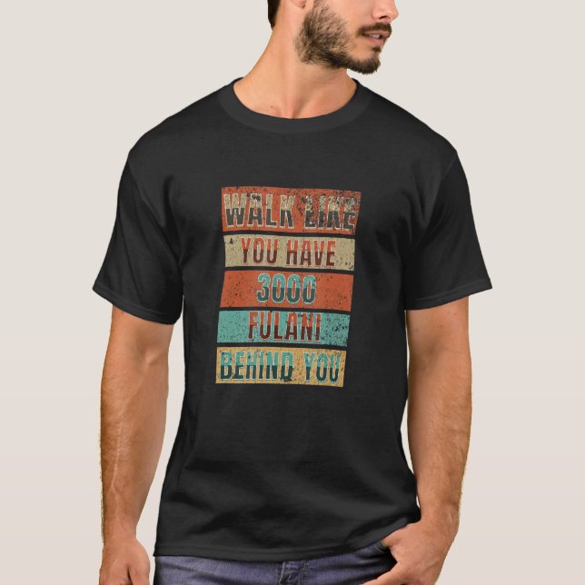 Camiseta Walk Like You Have 3000 Fulani Behind You - Fulani (Anverso)