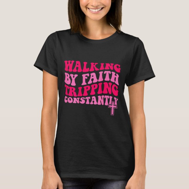 Camiseta Walking By Faith Tripng Constantly  (Anverso)