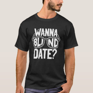 Camiseta Wanna Blind Date Eyesight Loss Ceguera