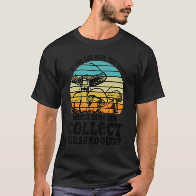 Camiseta Wanna come and collect Mushrooms Mushroom Hunting  (Anverso)