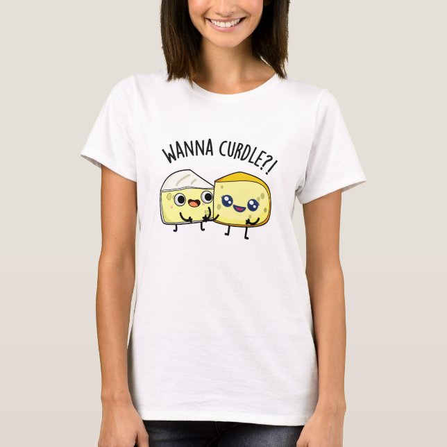 Camiseta Wanna Curdle Funny Cheese Puns (Anverso)