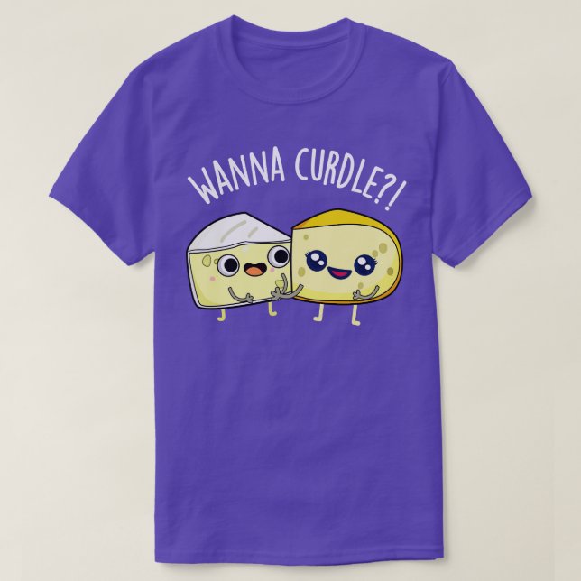Camiseta Wanna Curdle Funny Cheese Puns (Diseño del anverso)