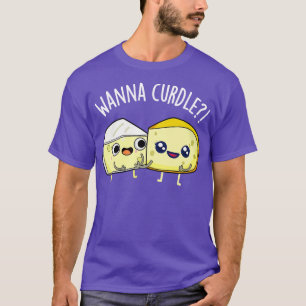 Camiseta Wanna Curdle Funny Cheese Puns