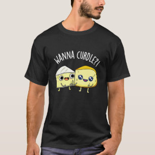 Camiseta Wanna Curdle Funny Cheese Puns Dark BG