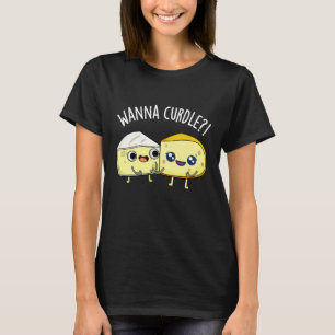 Camiseta Wanna Curdle Funny Cheese Puns Dark BG