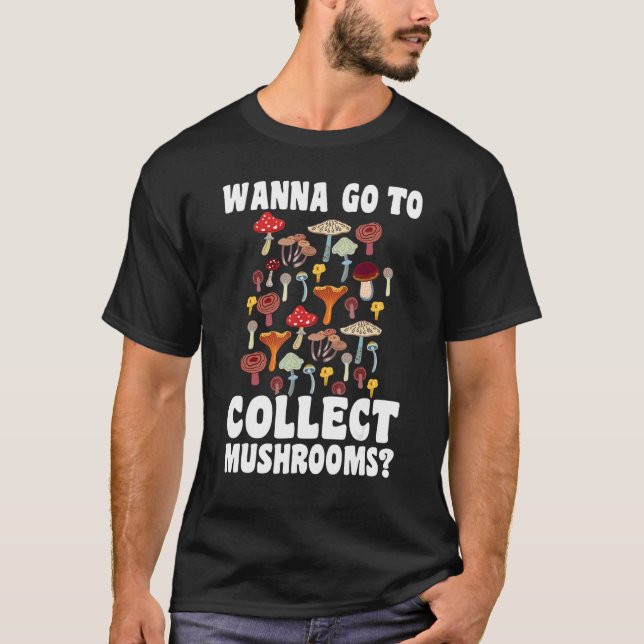 Camiseta Wanna go to collect Mushrooms Mushroom Hunting 1 (Anverso)
