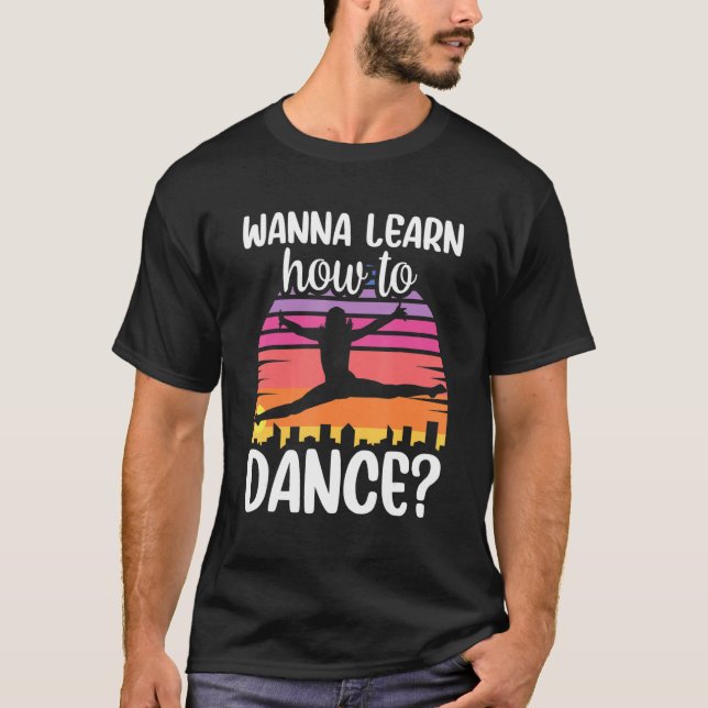 Camiseta Wanna Learn How To Dance Dancing Dance Teacher Tea (Anverso)