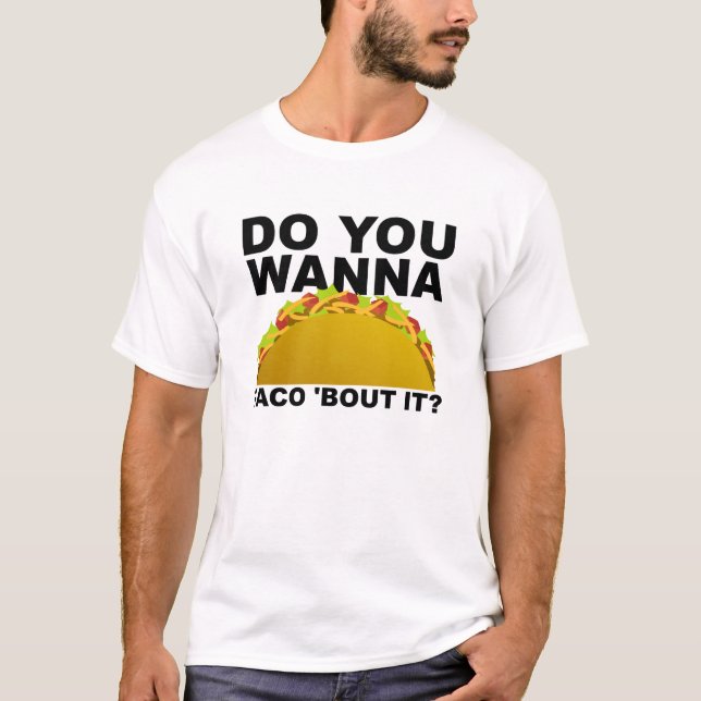 Camiseta Wanna Taco 'Bout It Funny T shirt (Anverso)