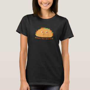 Camiseta Wanna Taco Bout It Mexican Food Meed Friend Match
