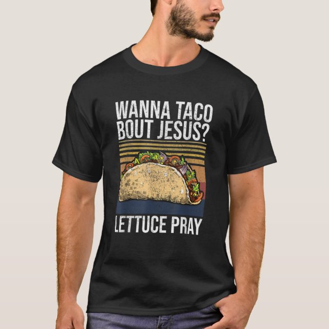 Camiseta Wanna Taco Bout Jesus Lettuce Pray Christian Mexic (Anverso)