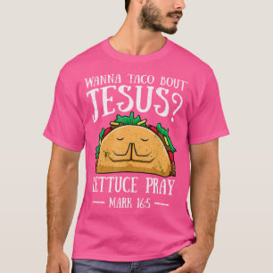 Camiseta Wanna Taco Bout Jesus Lettuce Pray Cinco De Mayo