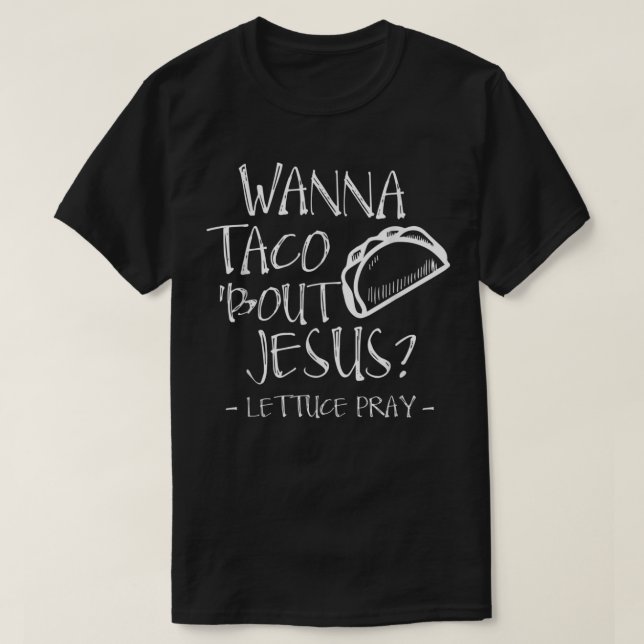 Camiseta Wanna Taco Bout Jesus Lettuce Pray - Funny Christi (Diseño del anverso)