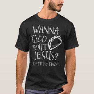 Camiseta Wanna Taco Bout Jesus Lettuce Pray - Funny Christi