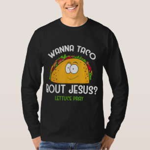 Camiseta Wanna Taco Bout Jesus Lettuce Pray Funny Taco Gift