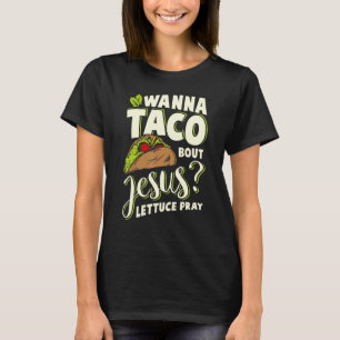 Camiseta Wanna Taco Bout Jesus Lettuce Pray Mark 165