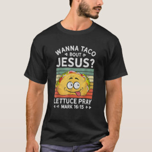 Camiseta Wanna Taco sobre Jesús Creencia Cristiana Jesús Be